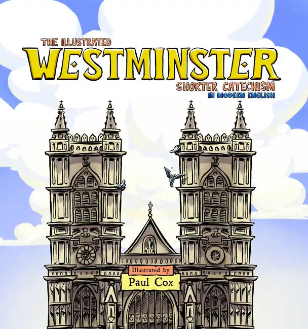 The Illustrated Westminster Shorter Catechism in Modern English - Hardcover