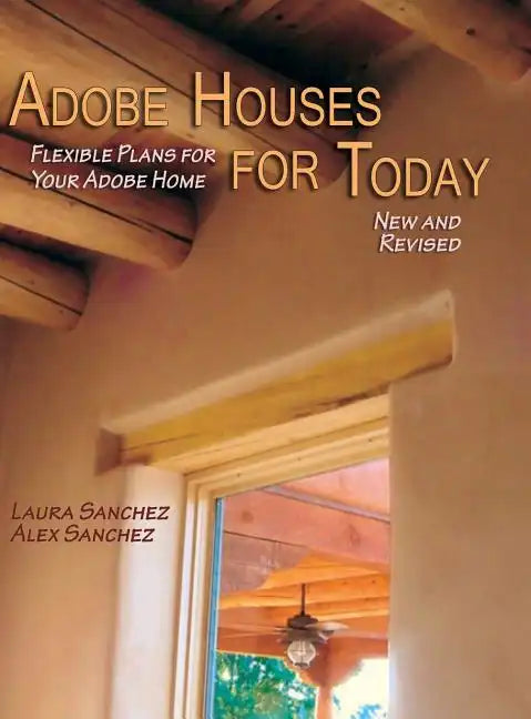 Adobe Houses for Today: Flexible Plans for Your Adobe Home (Revised) - Hardcover