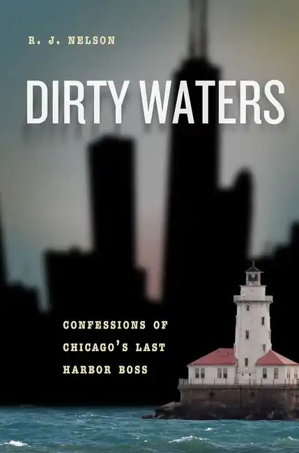 Dirty Waters: Confessions of Chicago's Last Harbor Boss - Paperback