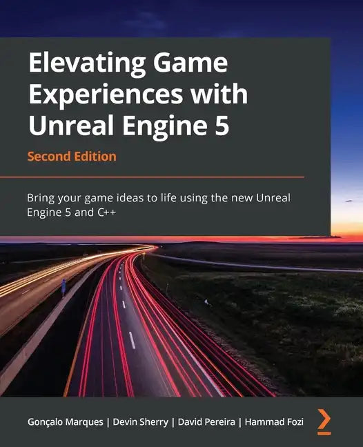 Elevating Game Experiences with Unreal Engine 5 - Second Edition: Bring your game ideas to life using the new Unreal Engine 5 and C++ - Paperback