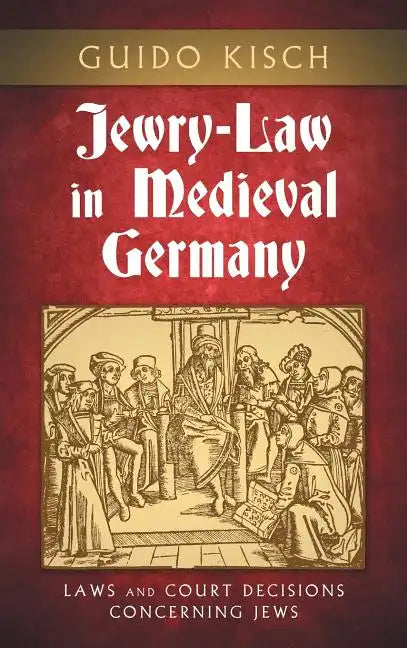 Jewry-Law in Medieval Germany: Laws and Court Decisions Concerning Jews - Hardcover