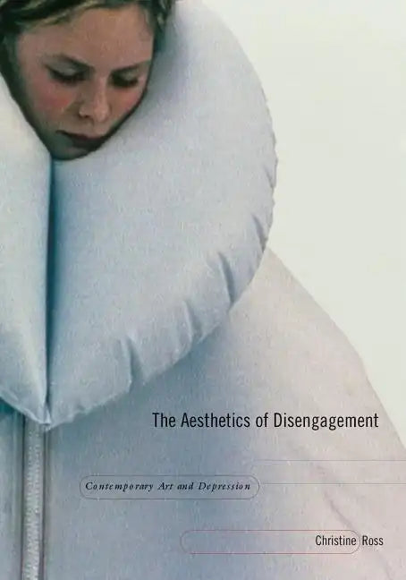 The Aesthetics of Disengagement: Contemporary Art and Depression - Paperback