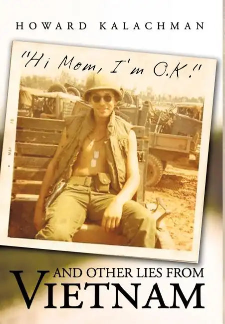 Hi Mom, I'm O.K. and Other Lies from Vietnam - Hardcover