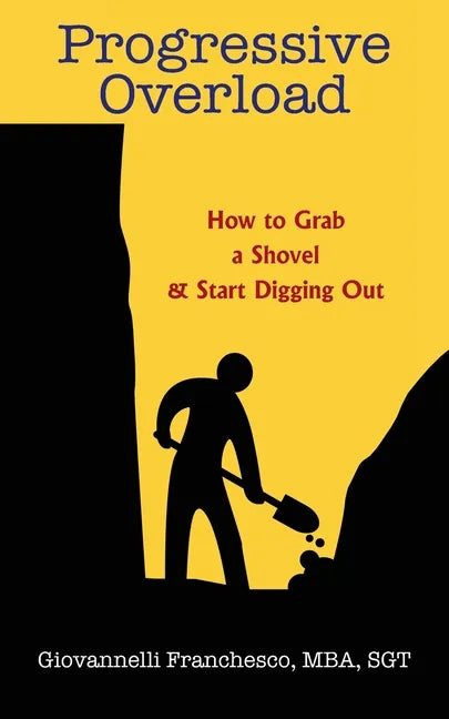 Progressive Overload: How to Grab a Shovel & Start Digging Out - Paperback