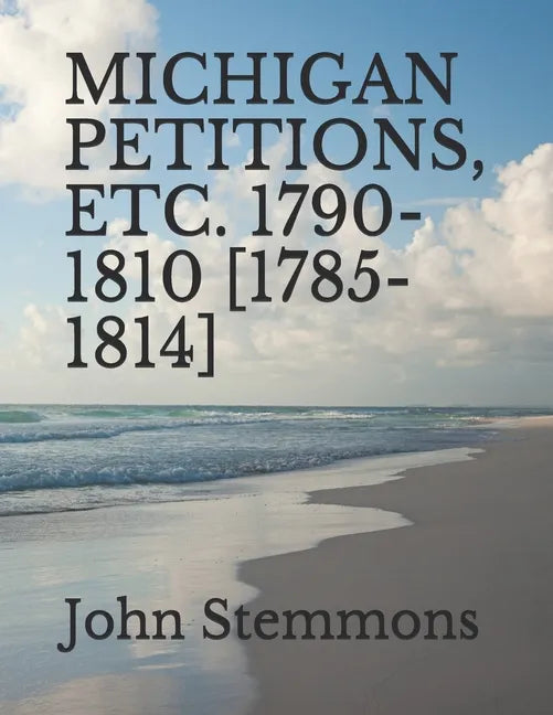 Michigan Petitions, Etc. 1790-1810 [1785-1814] - Paperback