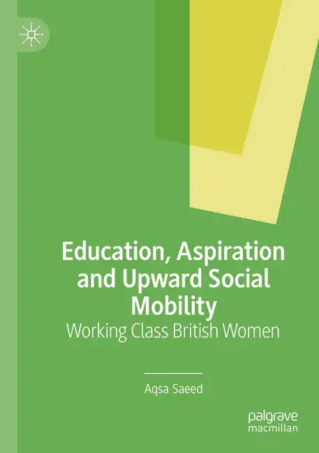 Education, Aspiration and Upward Social Mobility: Working Class British Women - Paperback