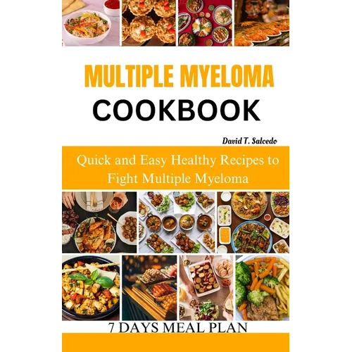 Multiple Myeloma Cookbook: Quick and Easy Healthy Recipes to Fight Multiple Myeloma - Paperback