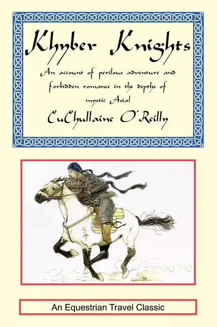 Khyber Knights: An Account of Perilous Adventure and Forbidden Romance in the Depths of Mystic Asia - Hardcover