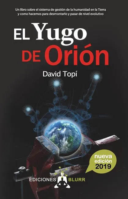 El Yugo de Orión (2019): Un libro sobre el sistema de gestión de la humanidad en la Tierra y como hacemos para pasar de nivel evolutivo - Paperback