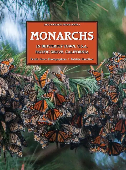MONARCHS In Butterfly Town U.S.A., Pacific Grove, California - Hardcover