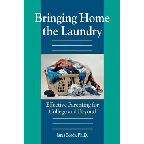 Bringing Home the Laundry: Effective Parenting for College and Beyond - Paperback