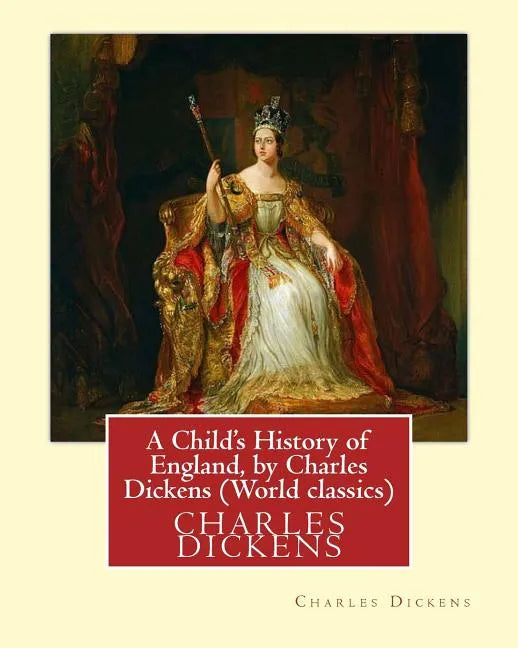 A Child's History of England, by Charles Dickens (World classics): Great Britain-History Juvenile literature, genealogy - Paperback