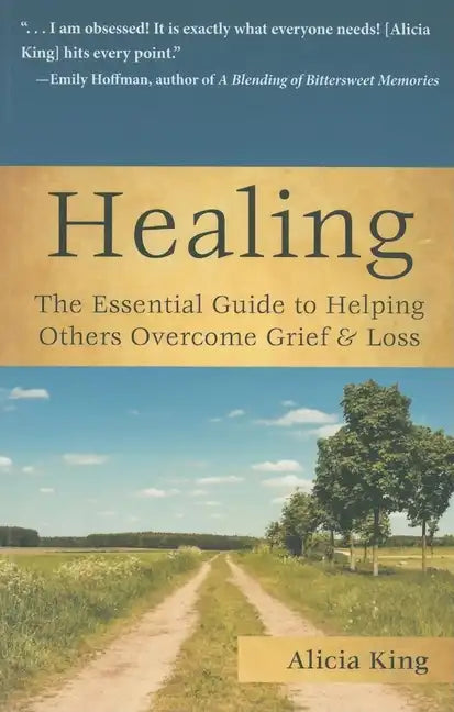 Healing: The Essential Guide to Helping Others Overcome Grief & Loss - Paperback
