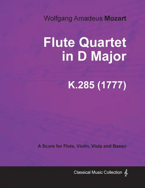 Flute Quartet in D Major - A Score for Flute, Violin, Viola and Basso K.285 (1777) - Paperback