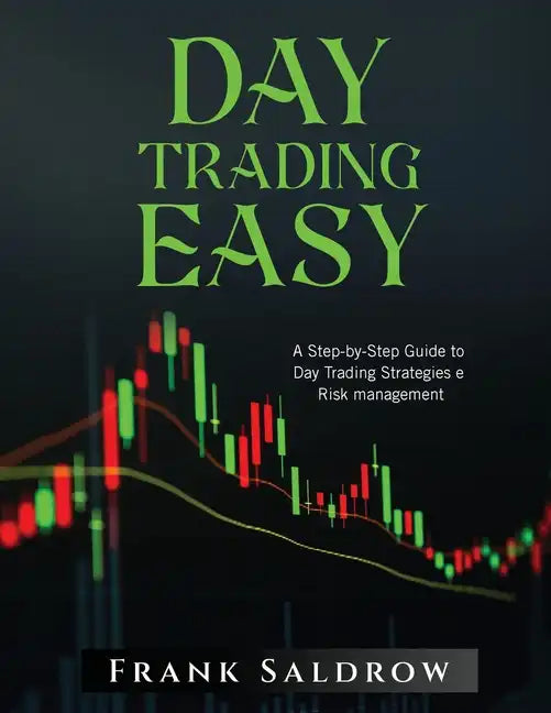Day Trading Easy a: A Step-by-Step Guide to Day Trading Strategies e Risk Management - Paperback