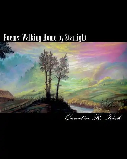 Poems: Walking Home by Starlight: poems by Quentin Kirk - Paperback