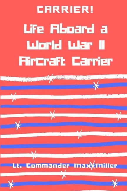 Carrier! Life Aboard a World War II Aircraft Carrier - Paperback