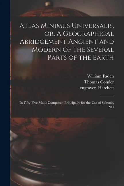 Atlas Minimus Universalis, or, A Geographical Abridgement Ancient and Modern of the Several Parts of the Earth: in Fifty-five Maps Composed Principall - Paperback