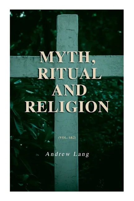 Myth, Ritual and Religion (Vol. 1&2): Complete Edition - Paperback