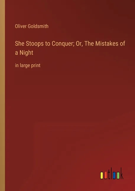 She Stoops to Conquer; Or, The Mistakes of a Night: in large print - Paperback