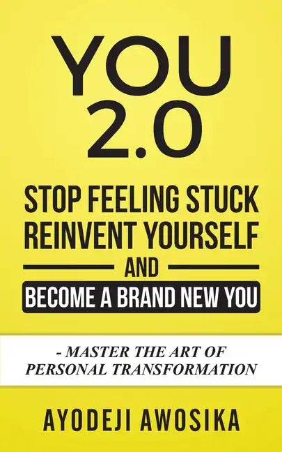 You 2.0: : Stop Feeling Stuck, Reinvent Yourself, and Become a Brand New You - Master the Art of Personal Transformation - Paperback