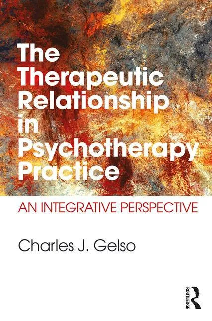 The Therapeutic Relationship in Psychotherapy Practice: An Integrative Perspective - Paperback