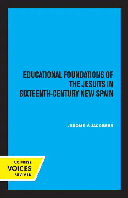 Educational Foundations of the Jesuits in Sixteenth-Century New Spain - Paperback