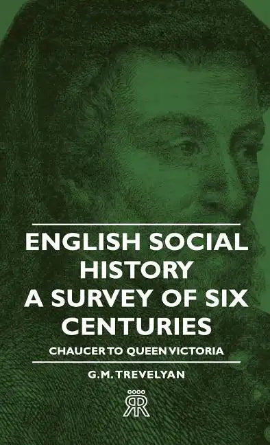 English Social History - A Survey of Six Centuries - Chaucer to Queen Victoria - Hardcover