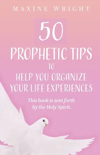 50 Prophetic Tips to Help You Organize Your Life Experiences: This Book is Sent Forth by the Holy Spirit - Paperback