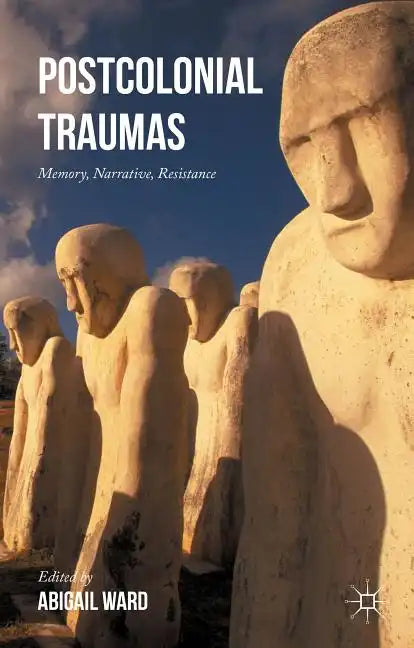 Postcolonial Traumas: Memory, Narrative, Resistance - Hardcover