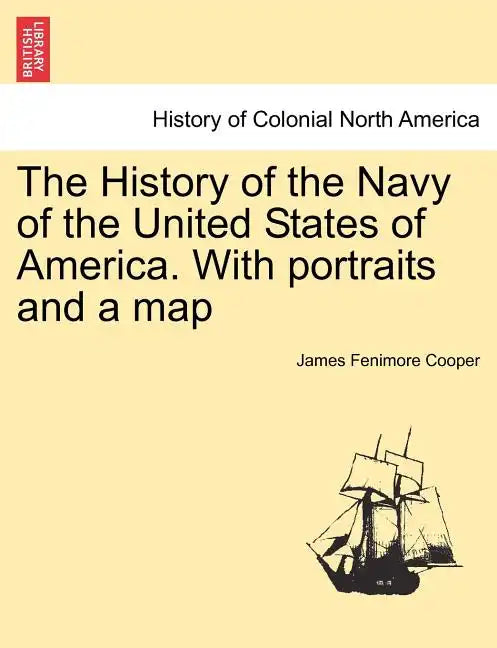 The History of the Navy of the United States of America. with Portraits and a Map - Paperback