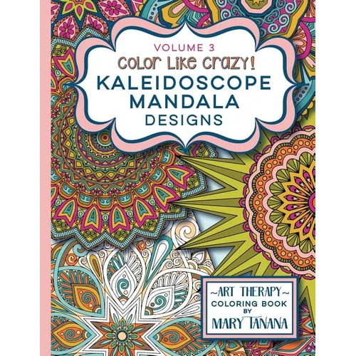 Color Like Crazy Kaleidoscope Mandala Designs Volume 3: An awesome coloring book designed to keep you stress free for hours. - Paperback