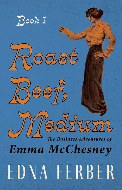 Roast Beef, Medium - The Business Adventures of Emma McChesney - Book 1;With an Introduction by Rogers Dickinson - Paperback