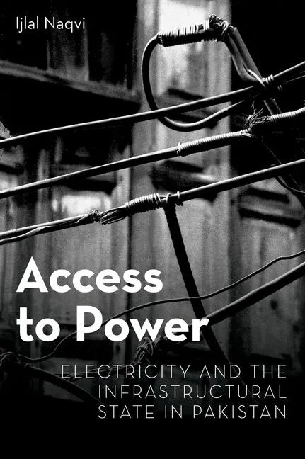 Access to Power: Electricity and the Infrastructural State in Pakistan - Hardcover
