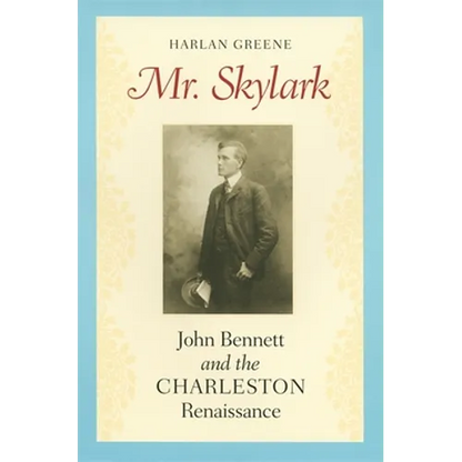 Mr. Skylark: John Bennett and the Charleston Renaissance - Paperback