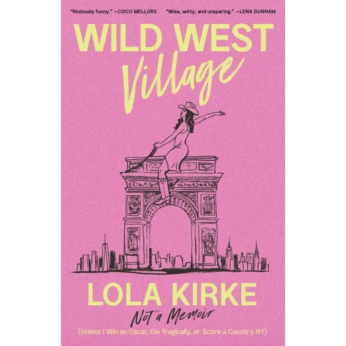 Wild West Village: Not a Memoir (Unless I Win an Oscar, Die Tragically, or Score a Country #1) - Hardcover