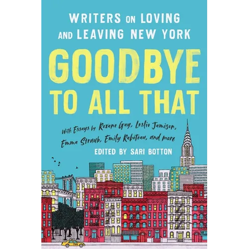 Goodbye to All That (Revised Edition): Writers on Loving and Leaving New York - Paperback