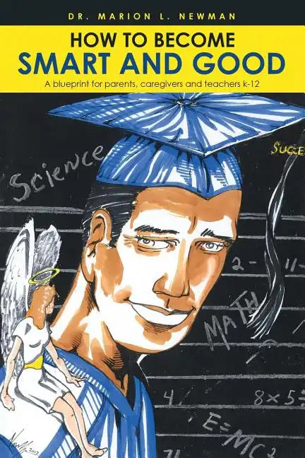 How to Become Smart and Good: A blueprint for parents, caregivers and teachers k-12 - Paperback