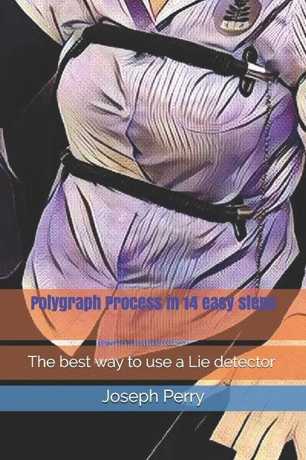 Polygraph Process in 14 easy steps: The best way to use a Lie detector - Paperback