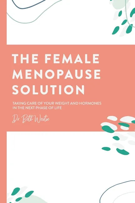 The Female Menopause Solution: Taking Control of Your Weight and Hormones in the Next Phase of Life - Paperback