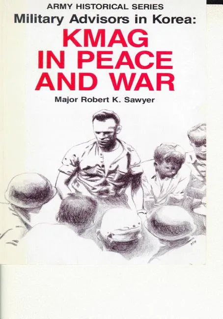 Military Advisors in Korea: KMAG in Peace and War - Paperback