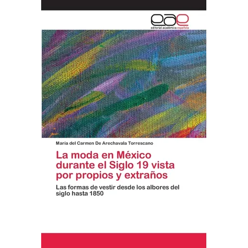 La moda en M騙ico durante el Siglo 19 vista por propios y extras - Paperback