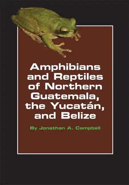 Amphibians and Reptiles of Northern Guatemala, the Yucatan, and Belize, Volume 4 - Paperback