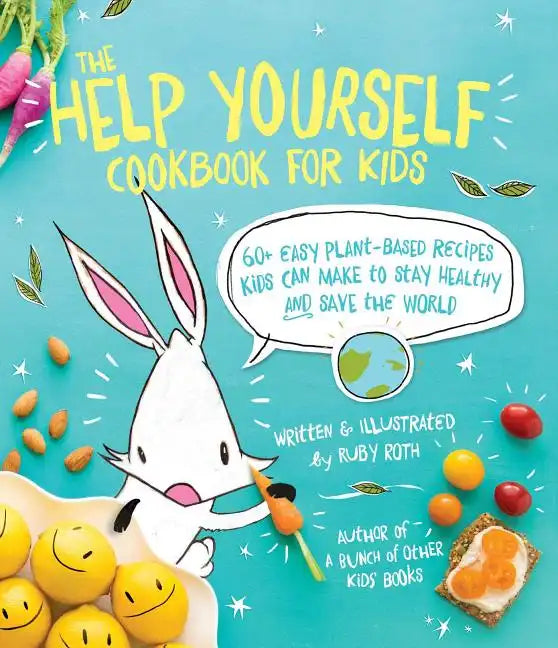The Help Yourself Cookbook for Kids: 60 Easy Plant-Based Recipes Kids Can Make to Stay Healthy and Save the Earth - Paperback