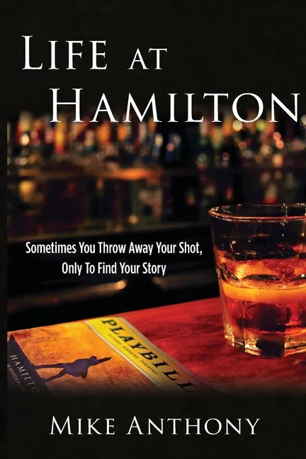 Life at Hamilton: Sometimes You Throw Away Your Shot, Only to Find Your Story - Paperback