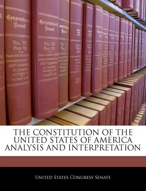 The Constitution of the United States of America Analysis and Interpretation - Paperback