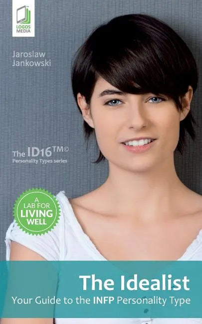 The Idealist: Your Guide to the INFP Personality Type - Paperback