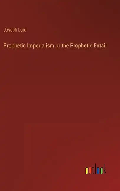 Prophetic Imperialism or the Prophetic Entail - Hardcover
