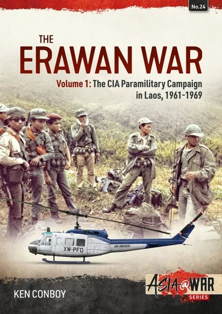 The Erawan War: Volume 1: The CIA Paramilitary Campaign in Laos, 1961-1969 - Paperback