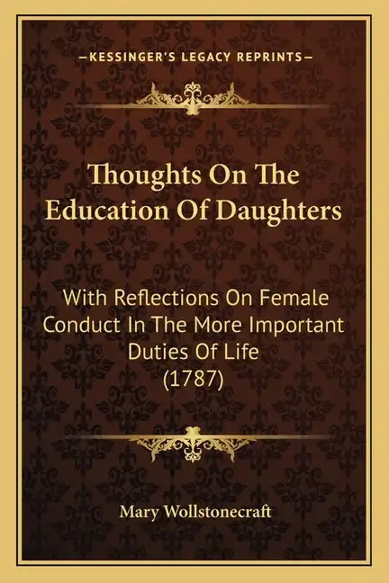 Thoughts On The Education Of Daughters: With Reflections On Female Conduct In The More Important Duties Of Life (1787) - Paperback